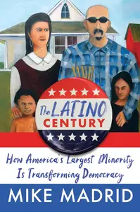 The Latino Century How America’s Largest Minority Is Transforming Democracy