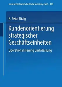 Kundenorientierung strategischer Geschäftseinheiten Operationalisierung und Messung