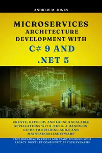 Microservices Architecture Development with C# 9 and .NET 5 Create