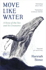 Move Like Water A Story of the Sea and Its Creatures (UK Edition)