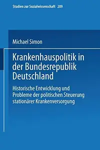 Krankenhauspolitik in der Bundesrepublik Deutschland Historische Entwicklung und Probleme der politischen Steuerung stationäre