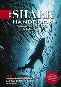 The Shark Handbook Third Edition The Essential Guide for Understanding the Sharks of the World