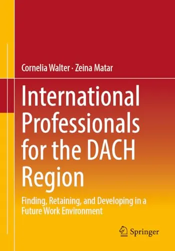 International Professionals for the DACH Region Finding, Retaining, and Developing in a Future Work Environment