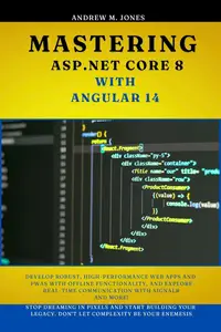 Mastering ASP.NET Core 8 with Angular 14 Develop Robust