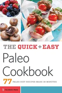 The Quick & Easy Paleo Cookbook 77 Paleo Diet Recipes Made in Minutes