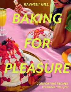 Baking for Pleasure The new sweet and savoury cookbook with recipes from Junior British Bake Off judge