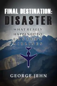 Final Destination Disaster What Really Happened to Eastern Airlines