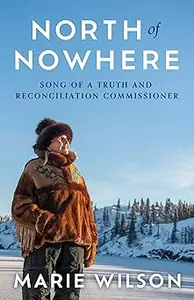 North of Nowhere Song of a Truth and Reconciliation Commissioner