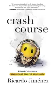 Crash Course A Founder’s Journey to Saving Your Startup and Sanity