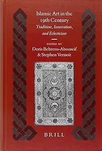 Islamic Art in the 19th Century Tradition, Innovation, And Eclecticism