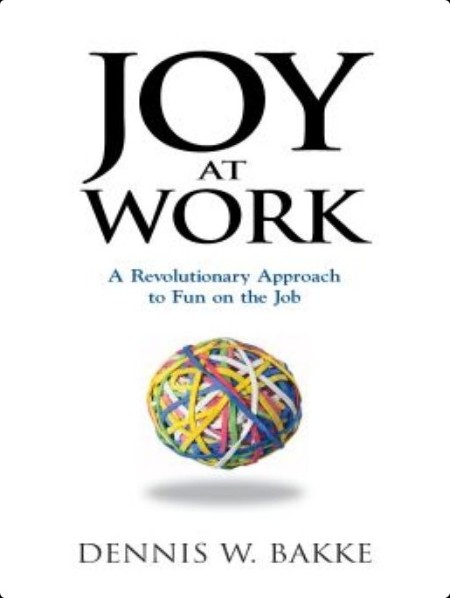 [business] Joy at Work  A Revolutionary Approach To Fun on the Job by Dennis W  Bakke