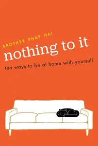 Nothing to It Ten Ways to Be at Home with Yourself