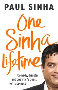 One Sinha Lifetime Comedy, disaster and one man’s quest for happiness