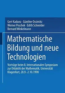 Mathematische Bildung und neue Technologien Vorträge beim 8. Internationalen Symposium zur Didaktik der Mathematik Universität