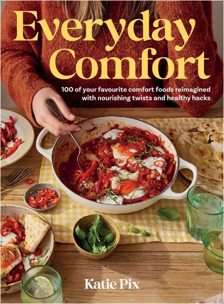 [food] Everyday Comfort  100 Balanced and Healthier Versions of all Your Favourite Comfort Food b...