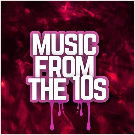 Various Artists - Music from the 10s (2024) Mp3 320kbps  Ef1b86f1afc23ff42df64b752cb93bc6