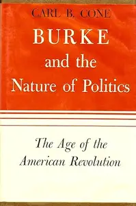 Burke and the Nature of Politics The Age of the French Revolution