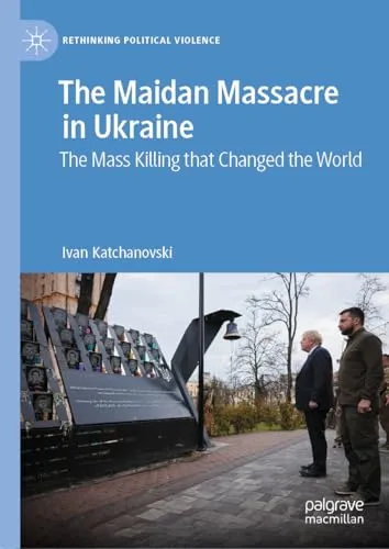 The Maidan Massacre in Ukraine The Mass Killing that Changed the World