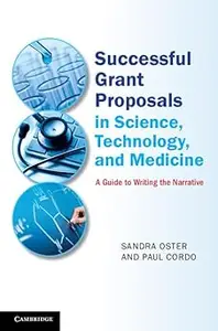 Successful Grant Proposals in Science, Technology, and Medicine A Guide to Writing the Narrative