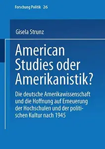 American Studies oder Amerikanistik Die deutsche Amerikawissenschaft und die Hoffnung auf Erneuerung der Hochschulen und der