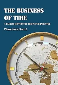 The business of time A global history of the watch industry