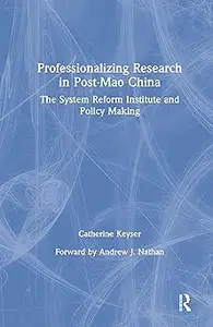 Professionalizing Research in Post-Mao China The System Reform Institute and Policy Making The System Reform Institute