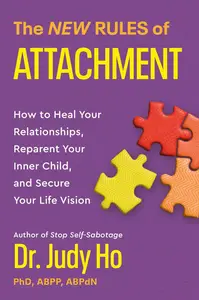 The New Rules of Attachment How to Heal Your Relationships, Reparent Your Inner Child, and Secure Your Life Vision