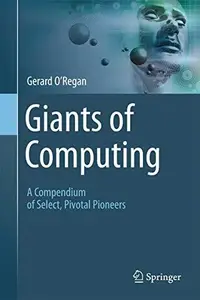 Giants of Computing A Compendium of Select, Pivotal Pioneers