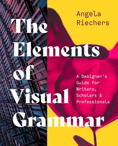 The Elements of Visual Grammar A Designer’s Guide for Writers, Scholars, and Professionals (Skills for Scholars, 10)