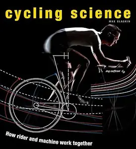 Cycling Science How Rider and Machine Work Together