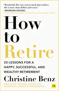 How to Retire 20 lessons for a happy, successful, and wealthy retirement