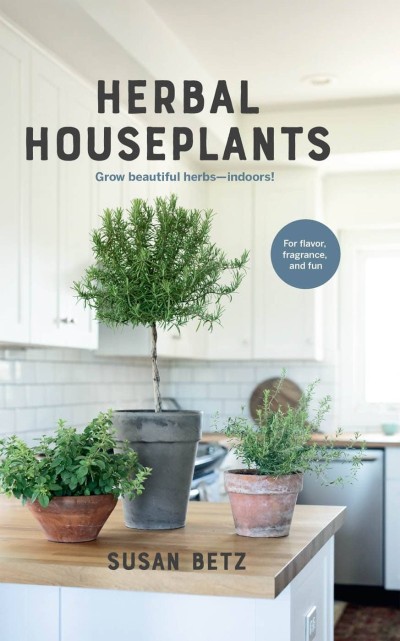 Herbal Houseplants: Grow beautiful herbs - indoors! For flavor 2373f246b38f7cae4c9a806066bbde14