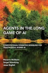 Agents in the Long Game of AI Computational Cognitive Modeling for Trustworthy, Hybrid AI