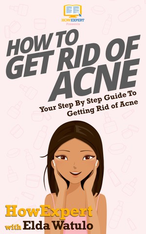 How To Get Rid of Acne: Your Step By Step Guide To Getting Rid of Acne - HowExpert 8d6add85abe116507f2fea4d0667502f