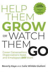 Help Them Grow or Watch Them Go Career Conversations Organizations Need and Employees Still Want, 3rd Edition