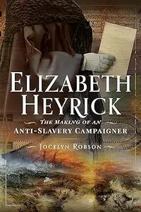 Elizabeth Heyrick The Making of an Anti–Slavery Campaigner