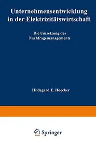 Unternehmensentwicklung in der Elektrizitätswirtschaft Die Umsetzung des Nachfragemanagements