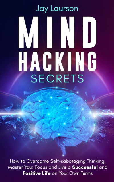 Mind Hacking Secrets: How to Overcome Self-sabotaging Thinking 662660762a02a9cd644fed96664cee4c