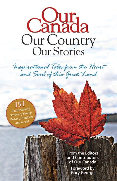 Our Canada Our Country Our Stories - Our Canada Magazine a Division of Reader's Digest