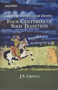 History, Literature, And Identity Four Centuries of Sikh Tradition