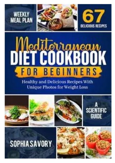 Mediterranean Diet Recipes Cookbook for Beginners: Simple and Delicious Recipes for Weight Loss and Healthy Living - Ellen Warren