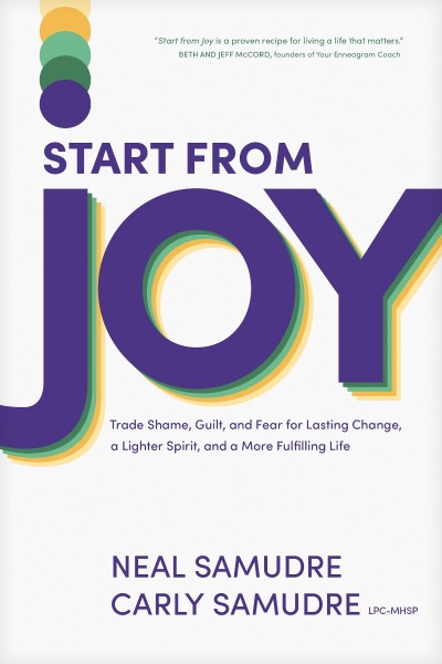 Start from Joy: Trade Shame, Guilt, and Fear for Lasting Change, a Lighter Spirit,... 0f10c7d8279c581c16651dd80e72e177