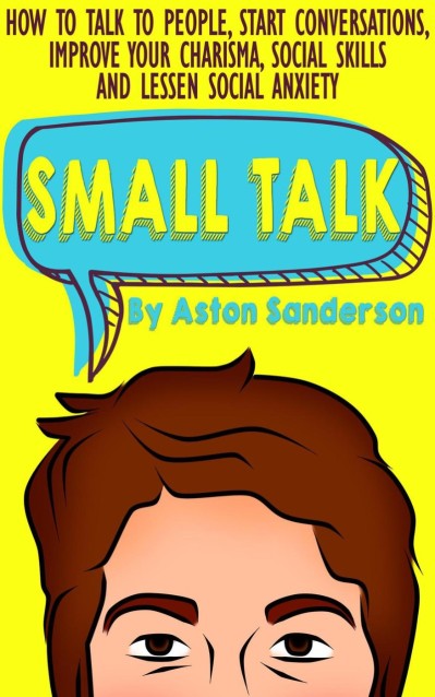 Small Talk: How to Talk to People, Start Conversations, Improve Your Charisma, Soc... A954253fae60e569a9ccee3512019278