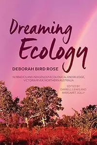 Dreaming Ecology Nomadics and Indigenous Ecological Knowledge, Victoria River, Northern Australia