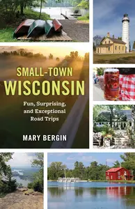 Small-Town Wisconsin Fun, Surprising, and Exceptional Road Trips