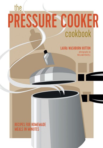 The Pressure Cooker Cookbook: Homemade Meals in Minutes - Tori Ritchie 344308c73d9f730cdf9d62097c53c8a1