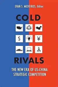 Cold Rivals The New Era of US-China Strategic Competition