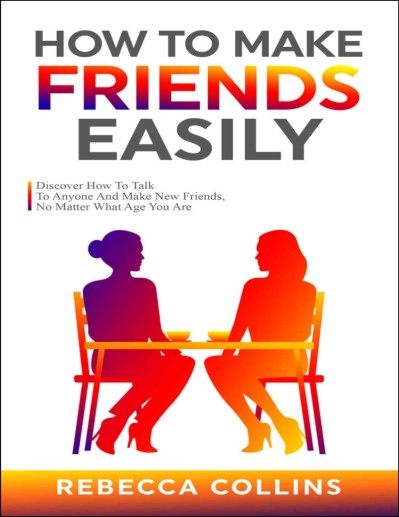 How To Make Friends Easily: Discover How To Talk To Anyone And Make New Friends, N... 337083d6e88ba0a43ca0efe8ebb5b4a3