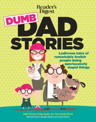 Reader's Digest Dumb Dad Stories: Ludicrous tales of remarkably foolish people doi... 2cf20728bfa254195b1825226672b5a5