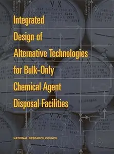 Integrated Design of Alternative Technologies for Bulk-Only Chemical Agent Disposal Facilities